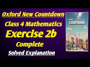 Class 4 Math Chapter 2 Ex 2b Complete | class 4 math unit 2 ex 2b|New Countdown Oxford Third Edition