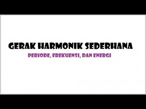 [Materi dan Contoh Soal] Gerak Harmonik Sederhana: Periode, Frekuensi, dan Energi