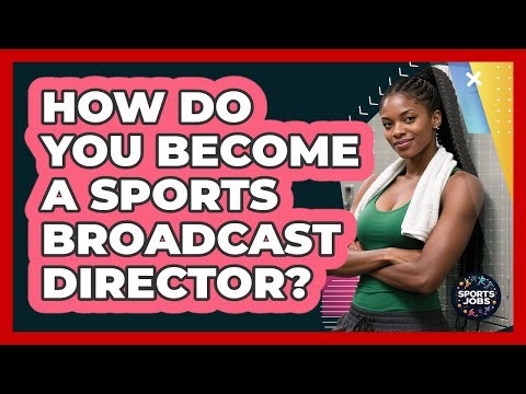How Do You Become A Sports Broadcast Director? - Sports Jobs
