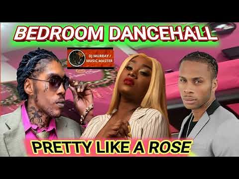 BEDROOM DANCEHALL MIX (CLEAN) 2022 BEDROOM SEDUCTION PRETTY LIKE A ROSE DEXTA DAPS JAH VINCI