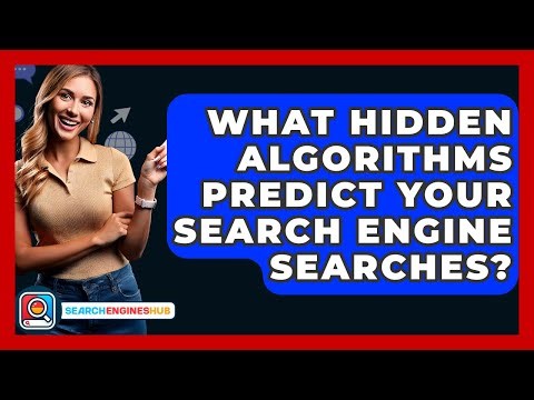 What Hidden Algorithms Predict Your Search Engine Searches? - SearchEnginesHub.com