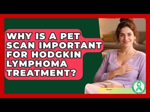 Why Is A PET Scan Important For Hodgkin Lymphoma Treatment? - Lymphoma Support Network