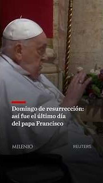 Domingo de Resurrección: así fue el último día del papa Francisco