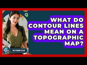 What Do Contour Lines Mean On A Topographic Map? - The Student Atlas