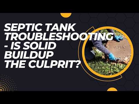 Septic Tank Troubleshooting - Is Solid Buildup the Culprit?
