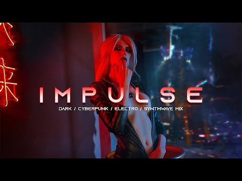 IMPULSE - Evil Electro / Dark Synthwave / Cyberpunk / Industrial / Dark Electro Music Mix