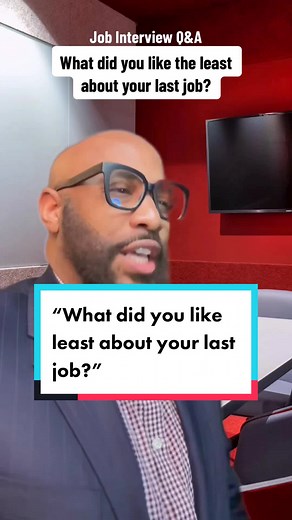 Job Interview Tip: Q&A: “What did you like the least about your last job?” This question is being asked to see if you will be a good fit into the culture and the environment. Also for possible clues on your work ethic and as a predictive indicator for how you might handle things that you don't like in the workplace. Remember to review the job posting before the interview to make sure you don't mention any dislike that’s a major requirement of the job you are interviewing for and avoid bashing yo