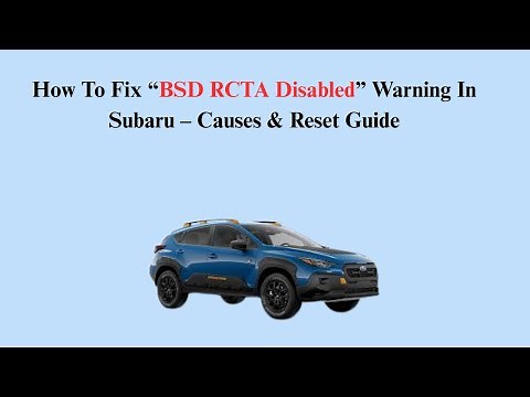 How To Fix “BSD RCTA Disabled” Warning In Subaru – Causes & Reset Guide