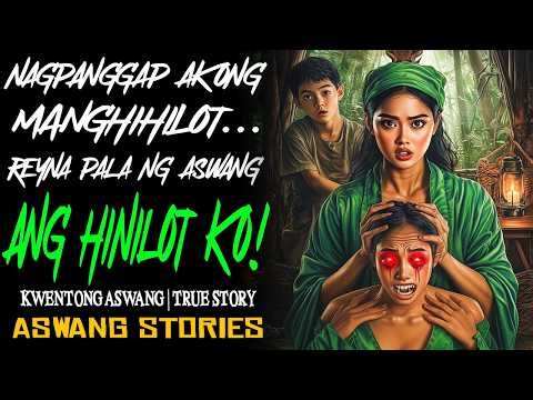 NAGPANGGAP AKONG MANGHIHILOT REYNA PALA NG AWANG ANG HINILOT KO | Kwentong Aswang | True Story