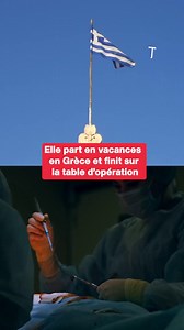 Elle part en vacances en Grèce et finit sur la table d’opération | Le Tribunal Du Net