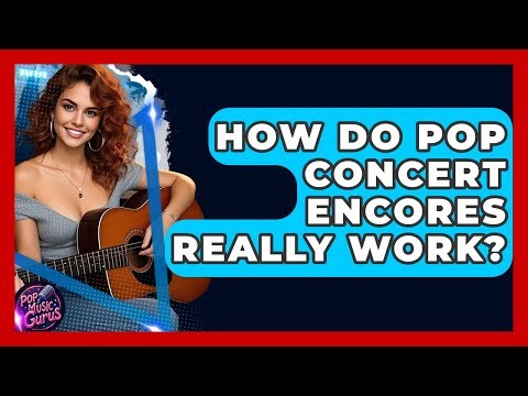 How Do Pop Concert Encores Really Work? - Pop Music Gurus