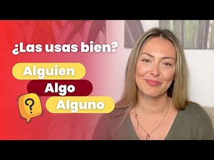 ALGUIEN, ALGO y ALGUNO: cómo usarlos bien en español (con ejemplos y test)