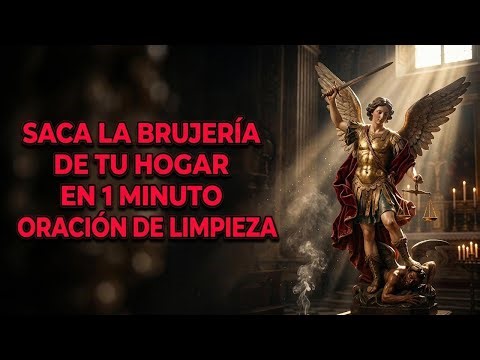 Saca la BRUJERÍA de tu Hogar en 1 Minuto: Oración de Limpieza a San Miguel