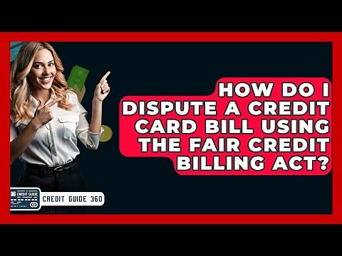 How Do I Dispute A Credit Card Bill Using The Fair Credit Billing Act? - CreditGuide360.com