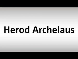 How to Pronounce Herod Archelaus