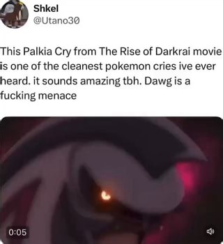 This Palkia Cry from The Rise of Darkrai movie is one of the cleanest pokemon cries ive ever heard. it sounds amazing tbh. Dawg is a fucking menace - iFunny