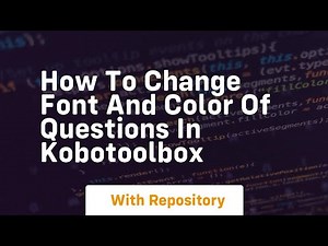 How to change font and color of questions in kobotoolbox