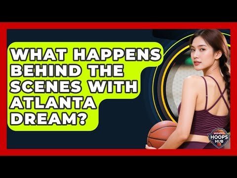 What Happens Behind The Scenes With Atlanta Dream? - Womens Hoops Hub