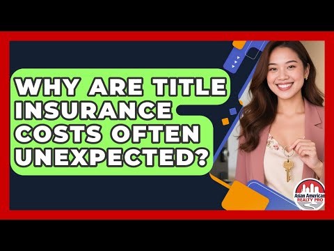 Why Are Title Insurance Costs Often Unexpected? - Asian American Realty Pro