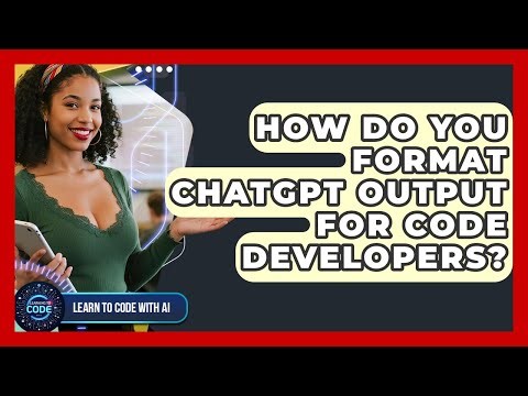 How Do You Format ChatGPT Output For Code Developers? - Learning To Code With AI