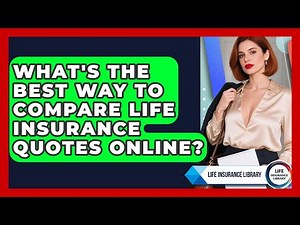 What's The Best Way To Compare Life Insurance Quotes Online? | Life Insurance Library News