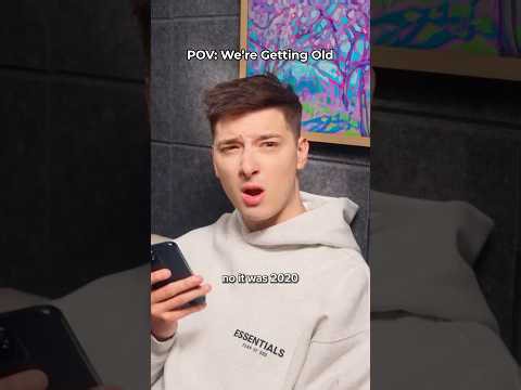 POV: We’re getting old