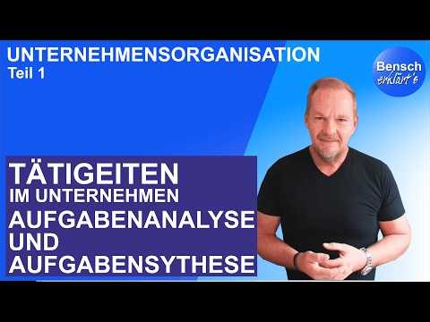 Unternehmensorganisation (Teil 1): Aufgabenanalyse und Aufgabensynthese