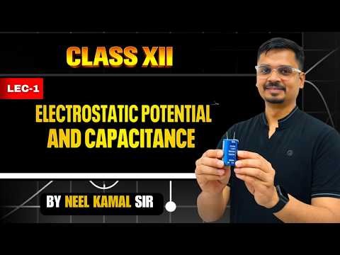 Class 12 Physics 🔥 Electrostatic Potential & Capacitance | Lecture 1 (Introduction) | Neel Kamal Sir