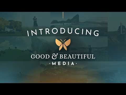 Introducing Good and Beautiful Media | What We're All About