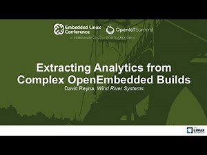 Extracting Analytics from Complex OpenEmbedded Builds - David Reyna, Wind River Systems