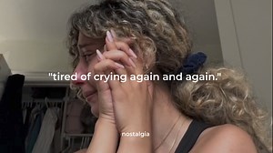 "tired of crying again and again." | Nostalgia