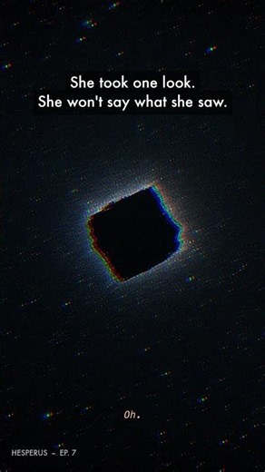 She took one look. She won't say what she saw. | Hesperus E7