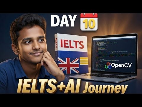 Day 10: ঘরে বসেই IELTS প্রিপারেশন + OpenCV শেখা শুরু!