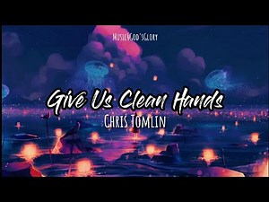 Give Us Clean Hands - Chris Tomlin Lyric Video ( Music4GodsGlory)