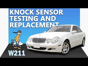Mercedes-Benz W211 E-Class Knock Sensor Testing and Replacement