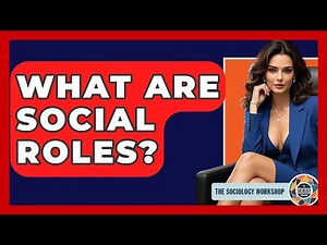 What Are Social Roles? - The Sociology Workshop