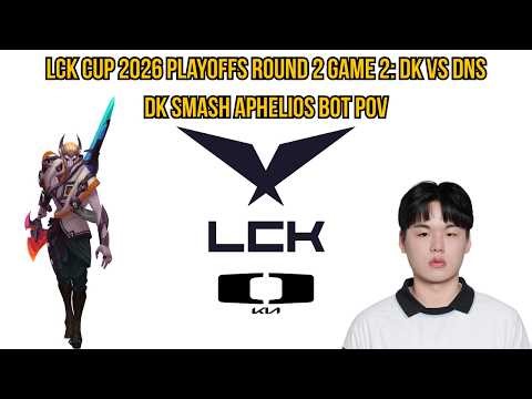 LCK Cup 2026 Playoffs Round 2 Game 2: DK vs DNS | DK Smash Aphelios Bot POV