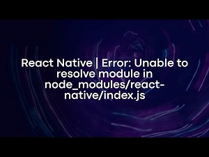 React Native | Error: Unable to resolve module in node_modules/react-native/index.js