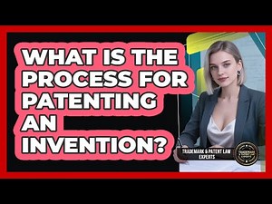What Is The Process For Patenting An Invention?
