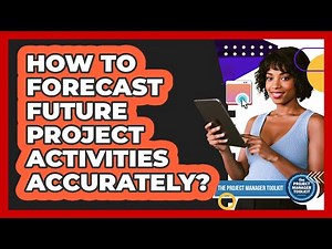 How To Forecast Future Project Activities Accurately?