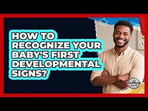 How To Recognize Your Baby's First Developmental Signs?