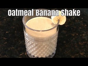 How To Make A Delicious Oatmeal & Banana Shake