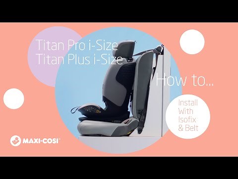 Maxi-Cosi I Titan Pro i-Size and Titan Plus i-Size I How to install with isofix and car belt