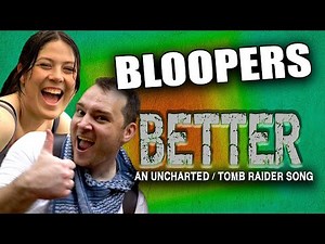 Bloopers from BETTER: An Uncharted / Tomb Raider Song