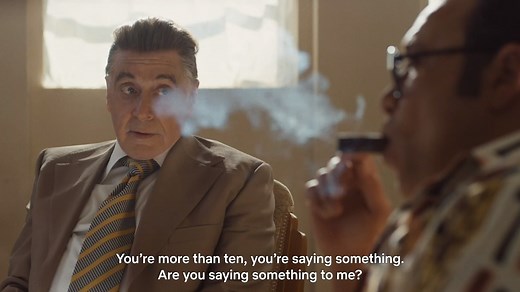 There are two rules when you set a meeting with Jimmy Hoffa. You don't keep him waiting, and you dress for the occasion. The Irishman, now streaming on Netflix | Netflix