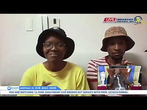 12 JUNE 2026 FRIDAY LIVE BROADCAST SERVICE WITH PROF. LESEGO DANIEL PART 1