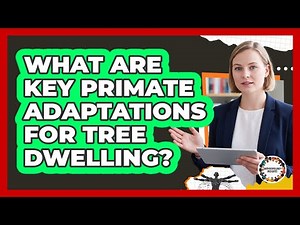 What Are Key Primate Adaptations For Tree Dwelling?
