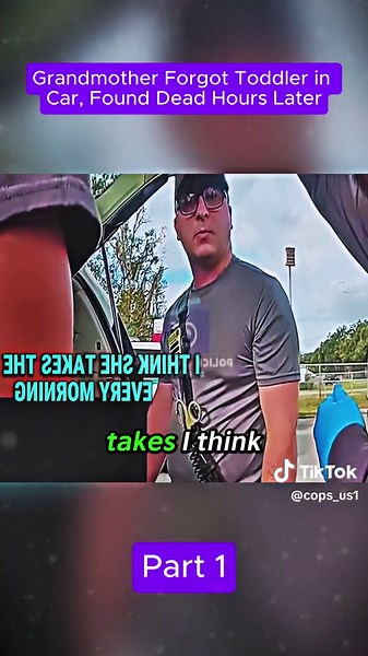 Grandmother Forgot Toddler in Car, Found Dead Hours Later! Part 1 #cops #copsoftiktok #police #bodycam #news