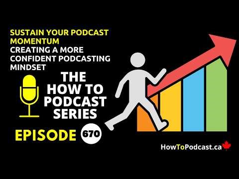 Sustain Your Podcast Momentum - Creating a More Confident Podcasting Mindset