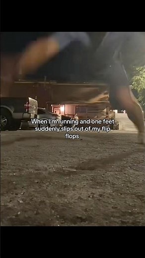 When I’m running and one feet suddenly slips out of my flip flops